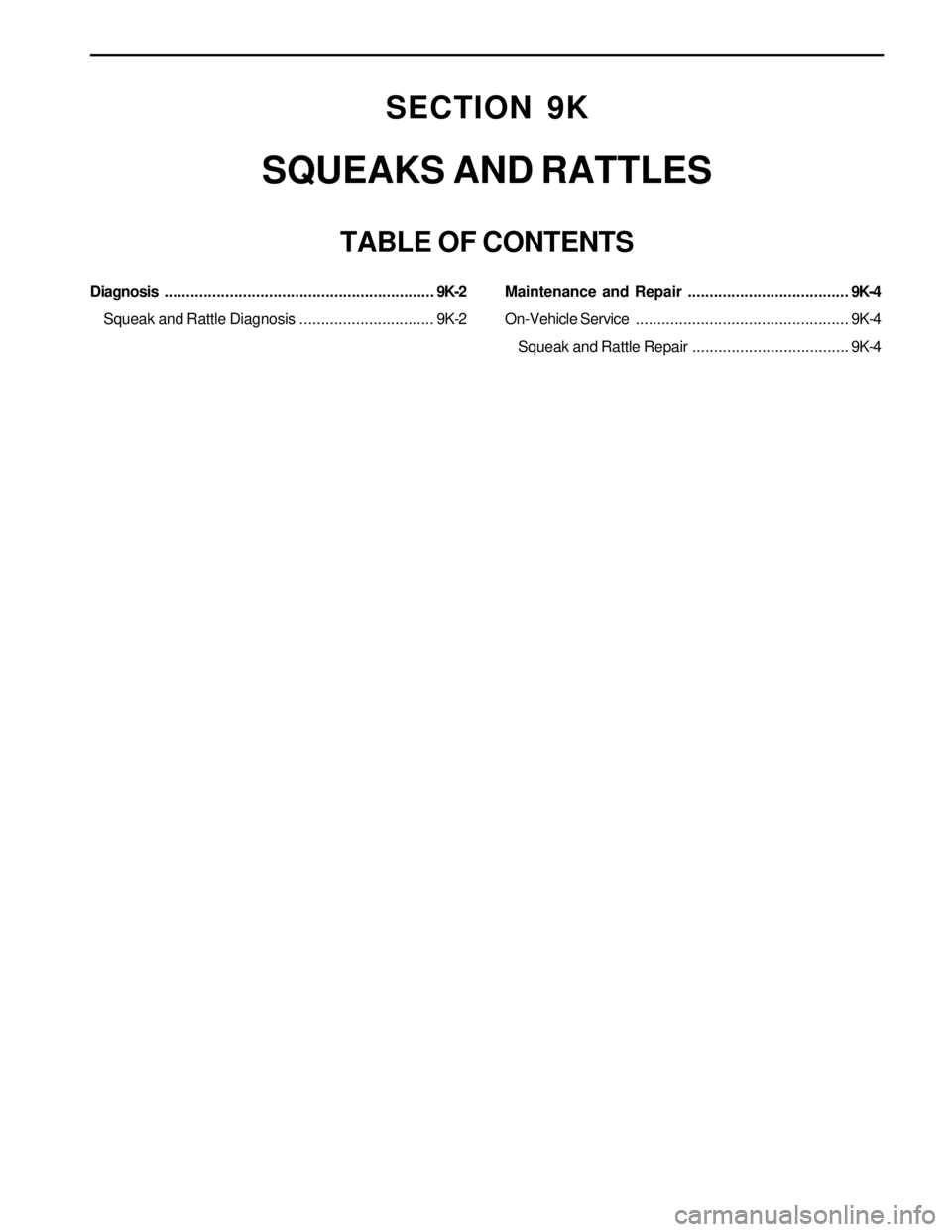 SSANGYONG KORANDO 1997  Service Repair Manual SECTION 9K
SQUEAKS AND RATTLES
TABLE OF CONTENTS
Diagnosis..............................................................9K-2
Squeak and Rattle Diagnosis...............................9K-2Maintenance a