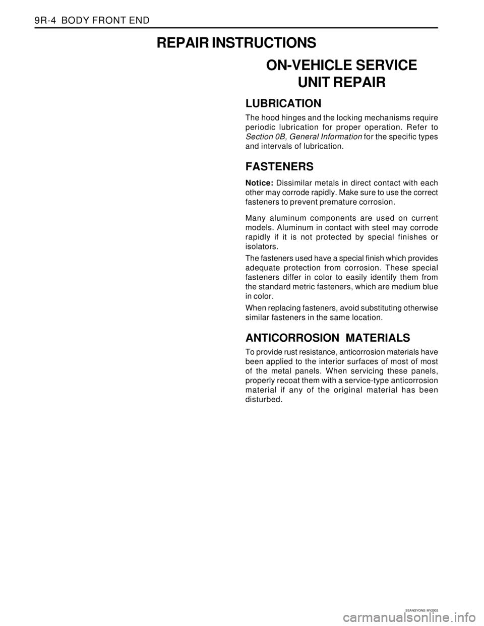 SSANGYONG KORANDO 1997 Service Repair Manual SSANGYONG MY2002
9R-4 BODY FRONT END
ON-VEHICLE SERVICE
UNIT REPAIR
LUBRICATION
The hood hinges and the locking mechanisms require
periodic lubrication for proper operation. Refer to
Section 0B, Gen SSANGYONG KORANDO 1997 Service Repair Manual SSANGYONG MY2002
9R-4 BODY FRONT END
ON-VEHICLE SERVICE
UNIT REPAIR
LUBRICATION
The hood hinges and the locking mechanisms require
periodic lubrication for proper operation. Refer to
Section 0B, Gen