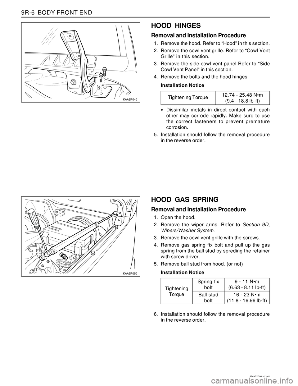 SSANGYONG KORANDO 1997 Service Repair Manual SSANGYONG MY2002
9R-6 BODY FRONT END
HOOD HINGES
Removal and Installation Procedure
1. Remove the hood. Refer to “Hood” in this section.
2. Remove the cowl vent grille. Refer to “Cowl Vent
Gri SSANGYONG KORANDO 1997 Service Repair Manual SSANGYONG MY2002
9R-6 BODY FRONT END
HOOD HINGES
Removal and Installation Procedure
1. Remove the hood. Refer to “Hood” in this section.
2. Remove the cowl vent grille. Refer to “Cowl Vent
Gri