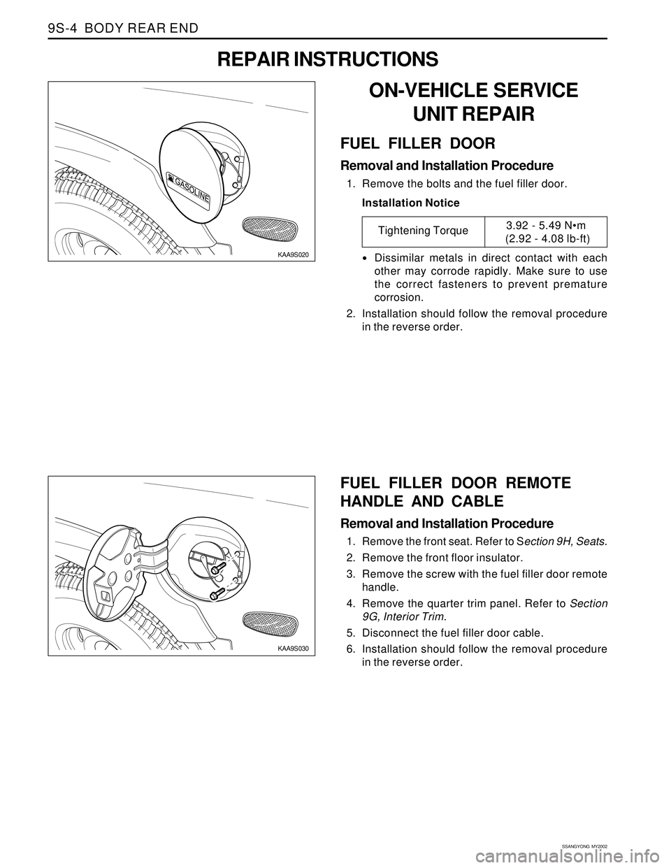 SSANGYONG KORANDO 1997  Service Repair Manual SSANGYONG  MY2002
9S-4  BODY REAR END
ON-VEHICLE SERVICE
UNIT REPAIR
FUEL FILLER DOOR
Removal and Installation Procedure
1. Remove the bolts and the fuel filler door.
Installation Notice
Dissimilar m