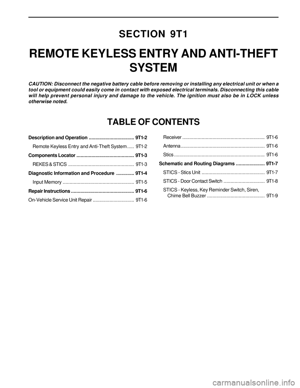 SSANGYONG KORANDO 1997 Service Repair Manual SECTION 9T1
REMOTE KEYLESS ENTRY AND ANTI-THEFT
SYSTEM
CAUTION: Disconnect the negative battery cable before removing or installing any electrical unit or when a
tool or equipment could easily come in SSANGYONG KORANDO 1997 Service Repair Manual SECTION 9T1
REMOTE KEYLESS ENTRY AND ANTI-THEFT
SYSTEM
CAUTION: Disconnect the negative battery cable before removing or installing any electrical unit or when a
tool or equipment could easily come in