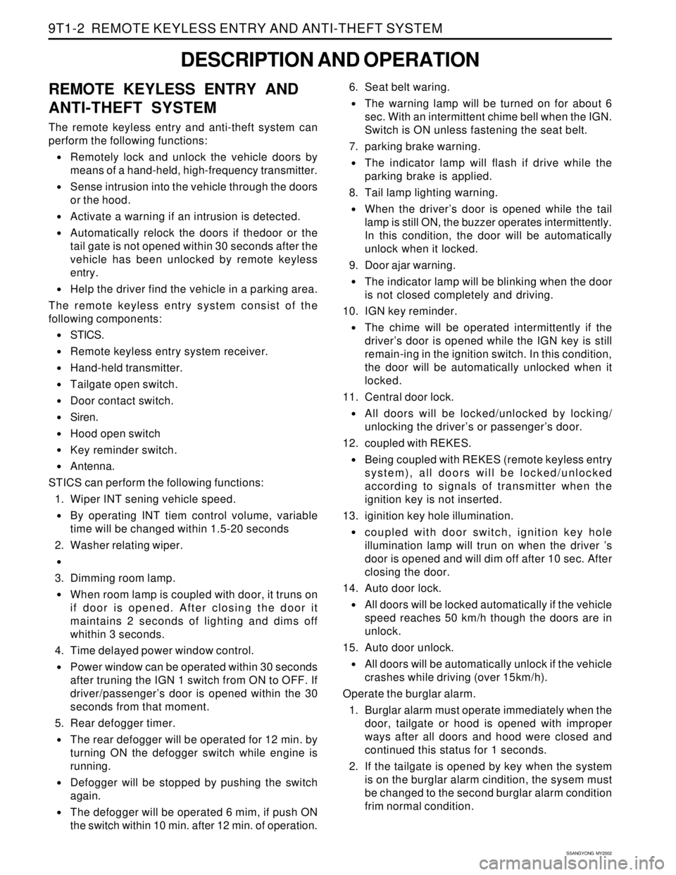 SSANGYONG KORANDO 1997  Service Repair Manual SSANGYONG  MY2002
9T1-2  REMOTE KEYLESS ENTRY AND ANTI-THEFT SYSTEM
DESCRIPTION AND OPERATION
REMOTE KEYLESS ENTRY AND
ANTI-THEFT SYSTEM
The remote keyless entry and anti-theft system can
perform the 