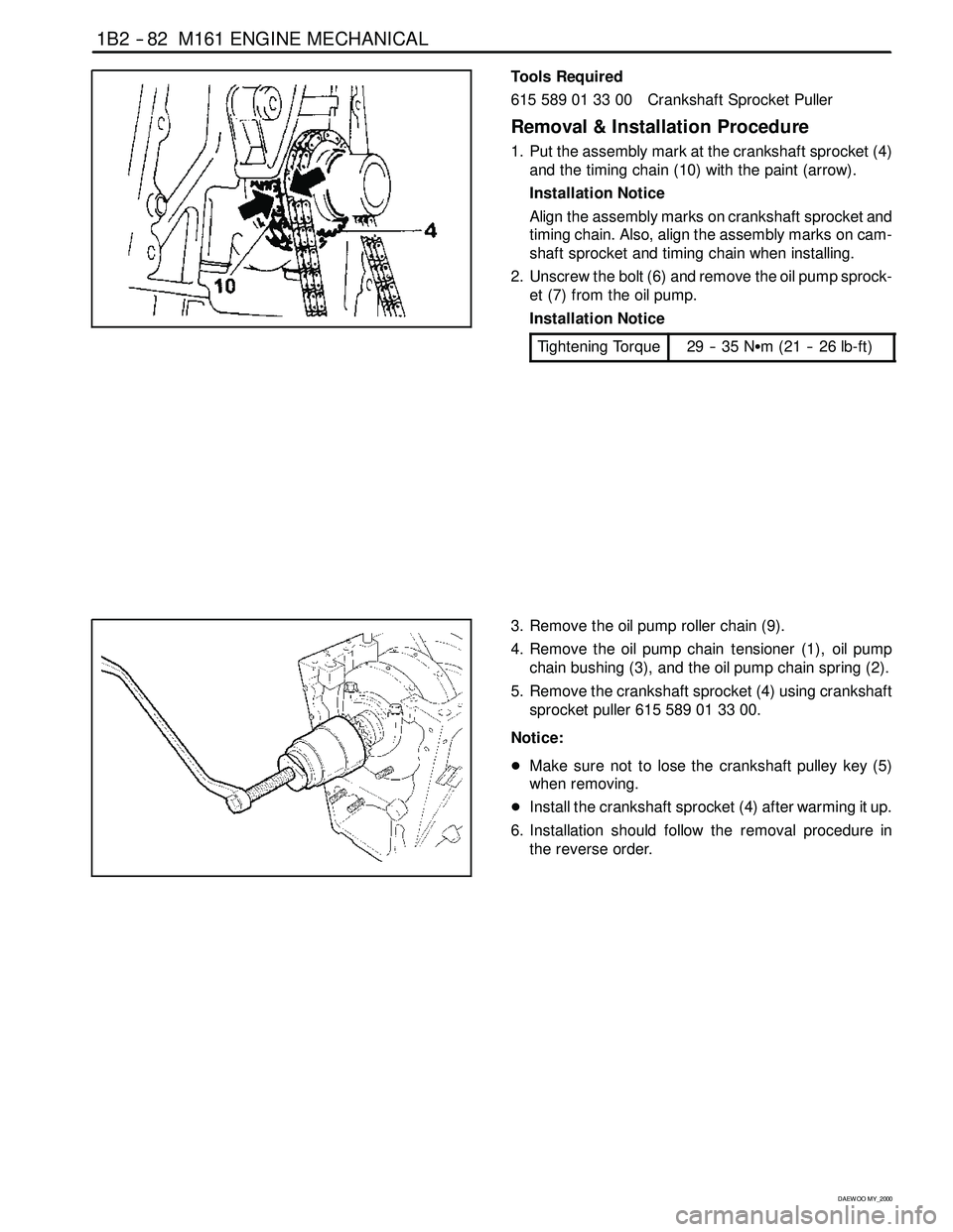 SSANGYONG KORANDO 1997 Service Repair Manual 1B2 -- 82 M161 ENGINE MECHANICAL
D AEW OO M Y_2000
Tools Required
615 589 01 33 00 Crankshaft Sprocket Puller
Removal & Installation Procedure
1. Put the assembly mark at the crankshaft sprocket (4)
a SSANGYONG KORANDO 1997 Service Repair Manual 1B2 -- 82 M161 ENGINE MECHANICAL
D AEW OO M Y_2000
Tools Required
615 589 01 33 00 Crankshaft Sprocket Puller
Removal & Installation Procedure
1. Put the assembly mark at the crankshaft sprocket (4)
a