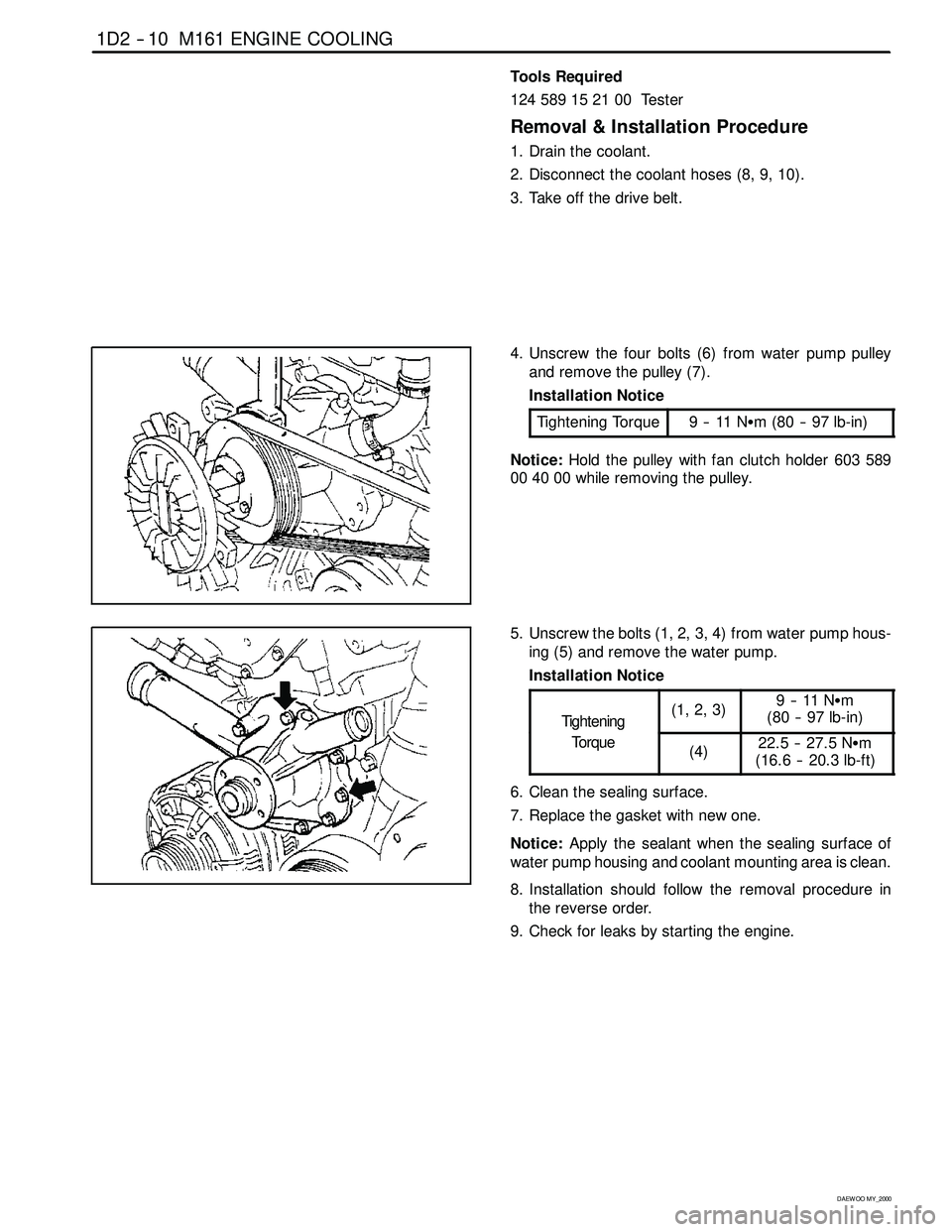 SSANGYONG KORANDO 1997  Service Repair Manual 1D2 -- 10 M161 ENGINE COOLING
D AEW OO M Y_2000
Tools Required
124589152100 Tester
Removal & Installation Procedure
1. Drain the coolant.
2. Disconnect the coolant hoses (8, 9, 10).
3. Take off the dr
