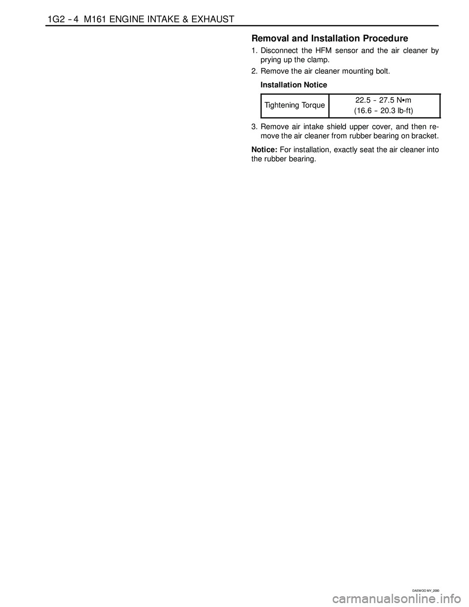 SSANGYONG KORANDO 1997  Service Repair Manual 1G2 -- 4 M161 ENGINE INTAKE & EXHAUST
D AEW OO M Y_2000
Removal and Installation Procedure
1. Disconnect the HFM sensor and the air cleaner by
prying up the clamp.
2. Remove the air cleaner mounting b