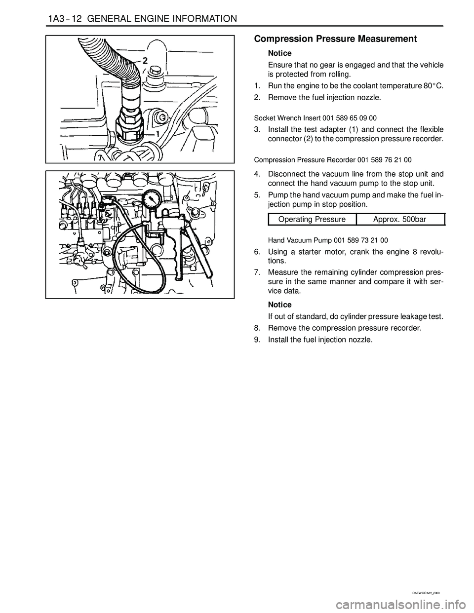 SSANGYONG KORANDO 1997  Service Repair Manual 1A3 -- 12 GENERAL ENGINE INFORMATION
D AEW OO M Y_2000
Compression Pressure Measurement
Notice
Ensure that no gear is engaged and that the vehicle
is protected from rolling.
1. Run the engine to be th