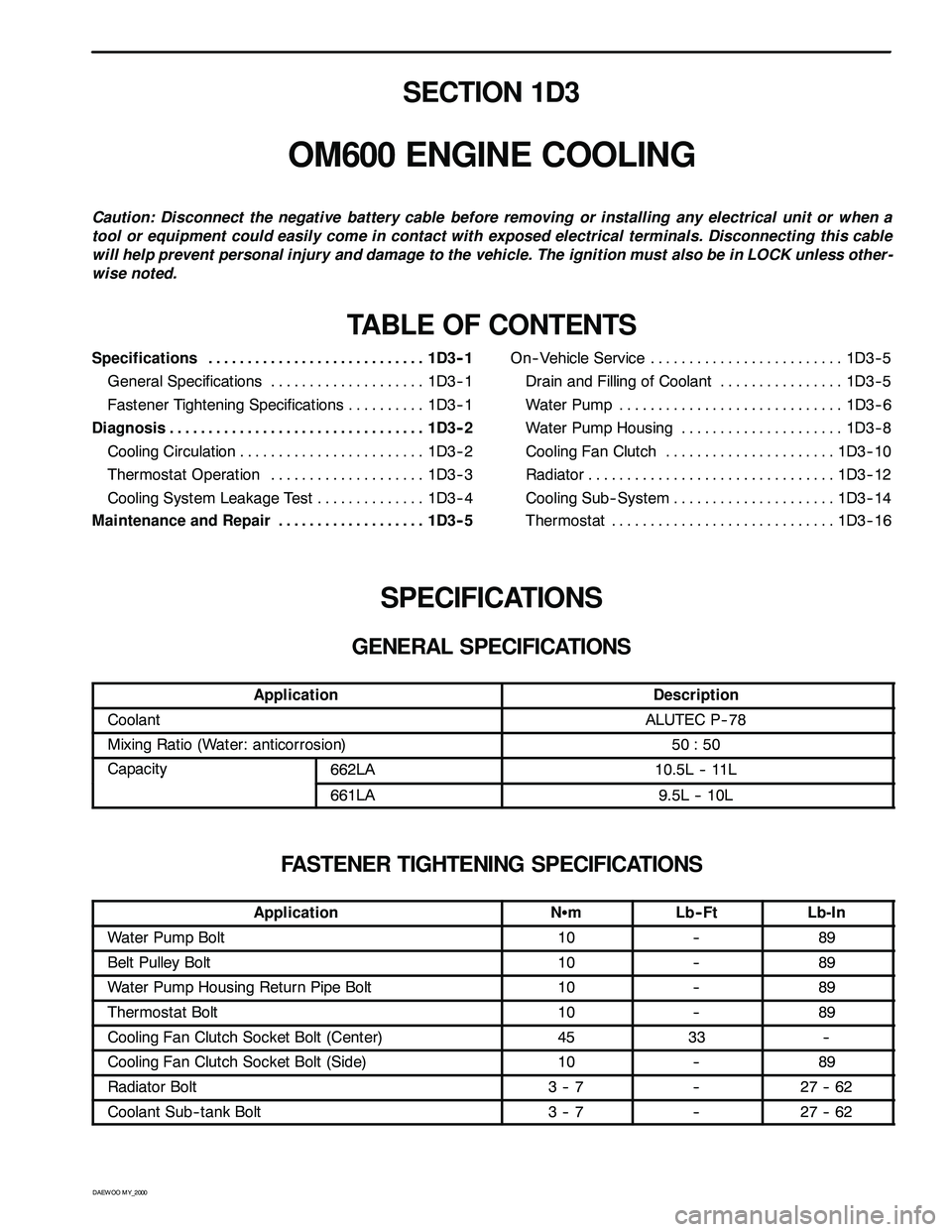 SSANGYONG KORANDO 1997 Service Repair Manual D AEW OO M Y_2000
SECTION 1D3
OM600 ENGINE COOLING
Caution: Disconnect the negative battery cable before removing or installing any electrical unit or when a
tool or equipment could easily come in con SSANGYONG KORANDO 1997 Service Repair Manual D AEW OO M Y_2000
SECTION 1D3
OM600 ENGINE COOLING
Caution: Disconnect the negative battery cable before removing or installing any electrical unit or when a
tool or equipment could easily come in con