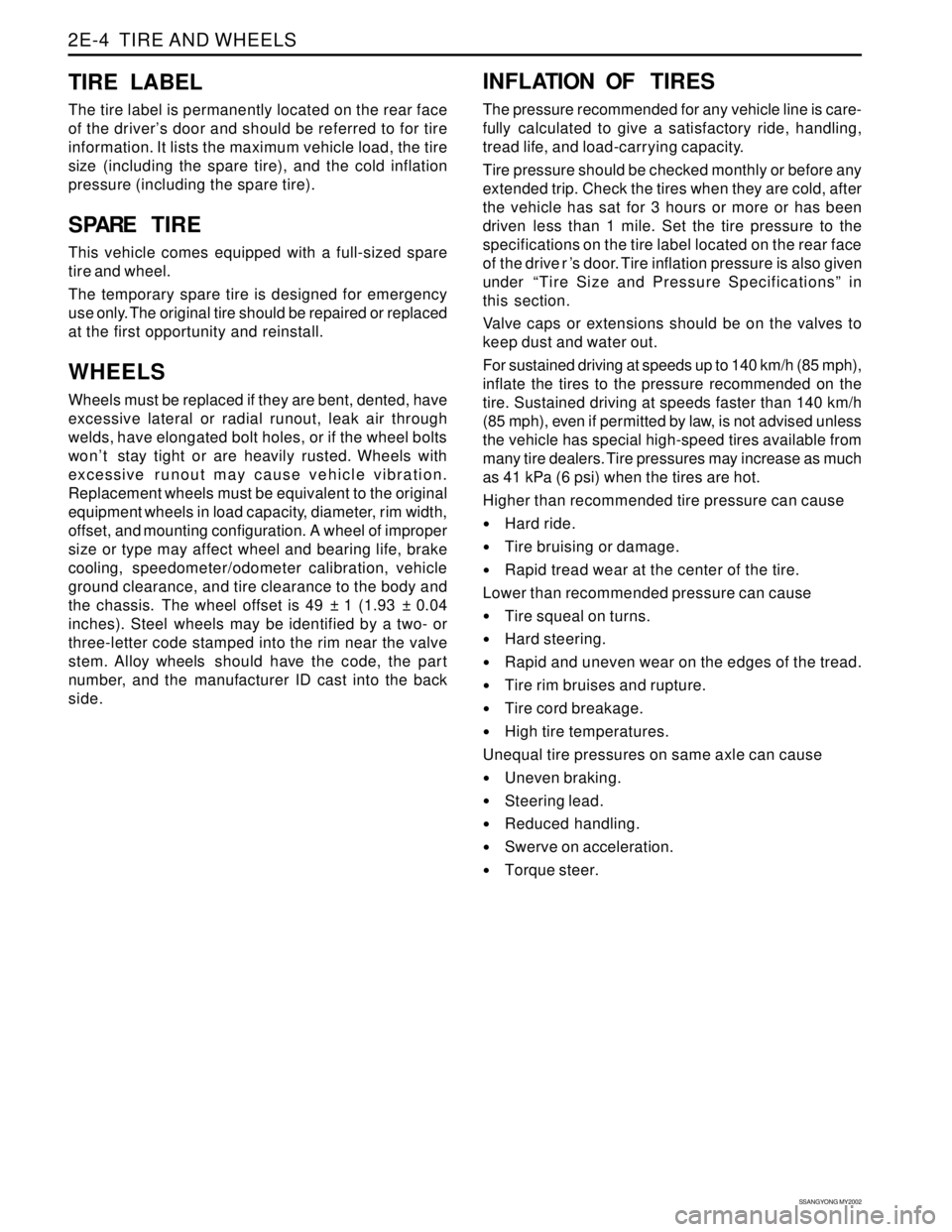 SSANGYONG KORANDO 1997  Service Repair Manual SSANGYONG MY2002
2E-4  TIRE AND WHEELS
TIRE LABEL
The tire label is permanently located on the rear face
of the driver’s door and should be referred to for tire
information. It lists the maximum veh