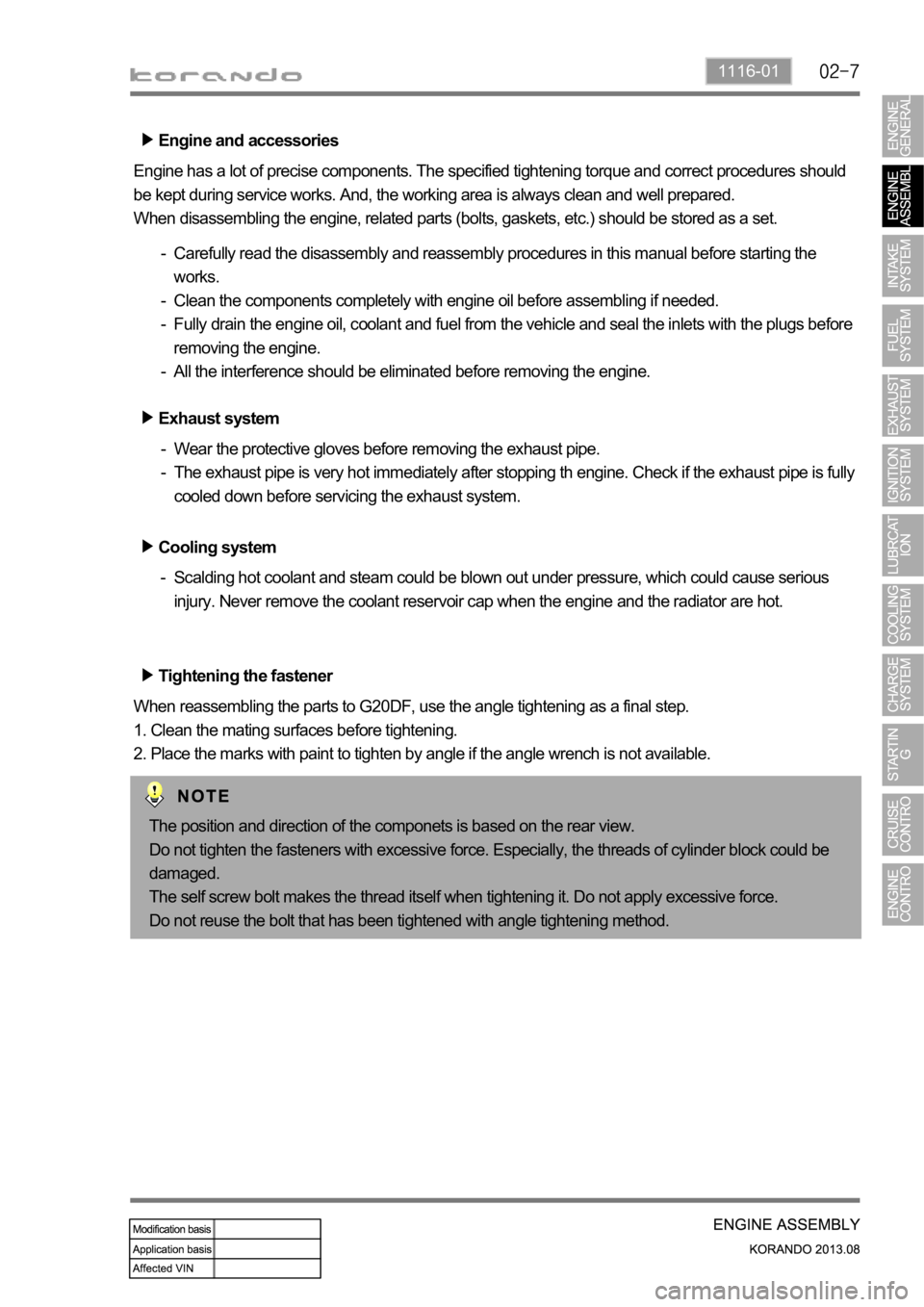 SSANGYONG KORANDO 2013  Service Manual 1116-01
Engine and accessories
Engine has a lot of precise components. The specified tightening torque and correct procedures should 
be kept during service works. And, the working area is always clea