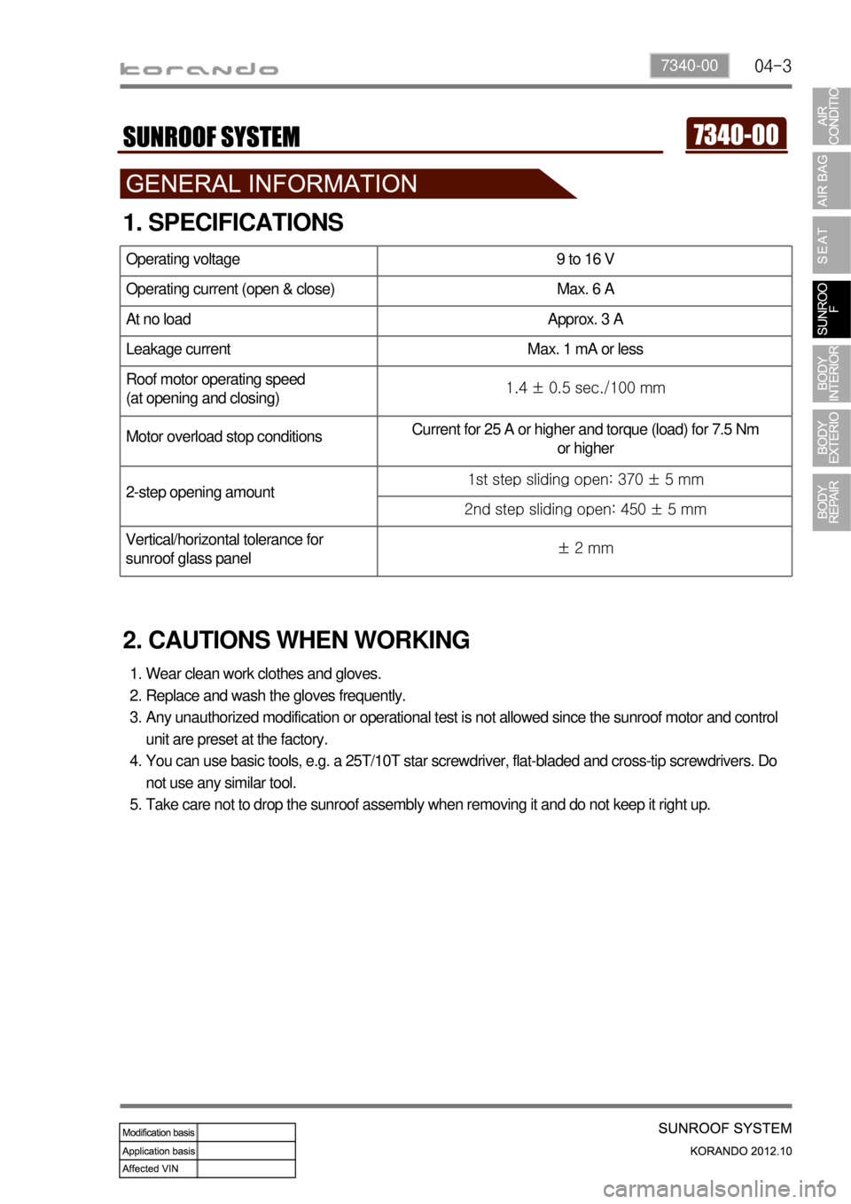 SSANGYONG KORANDO 2012  Service Manual 04-37340-00
1. SPECIFICATIONS
2. CAUTIONS WHEN WORKING
Wear clean work clothes and gloves.
Replace and wash the gloves frequently.
Any unauthorized modification or operational test is not allowed sinc