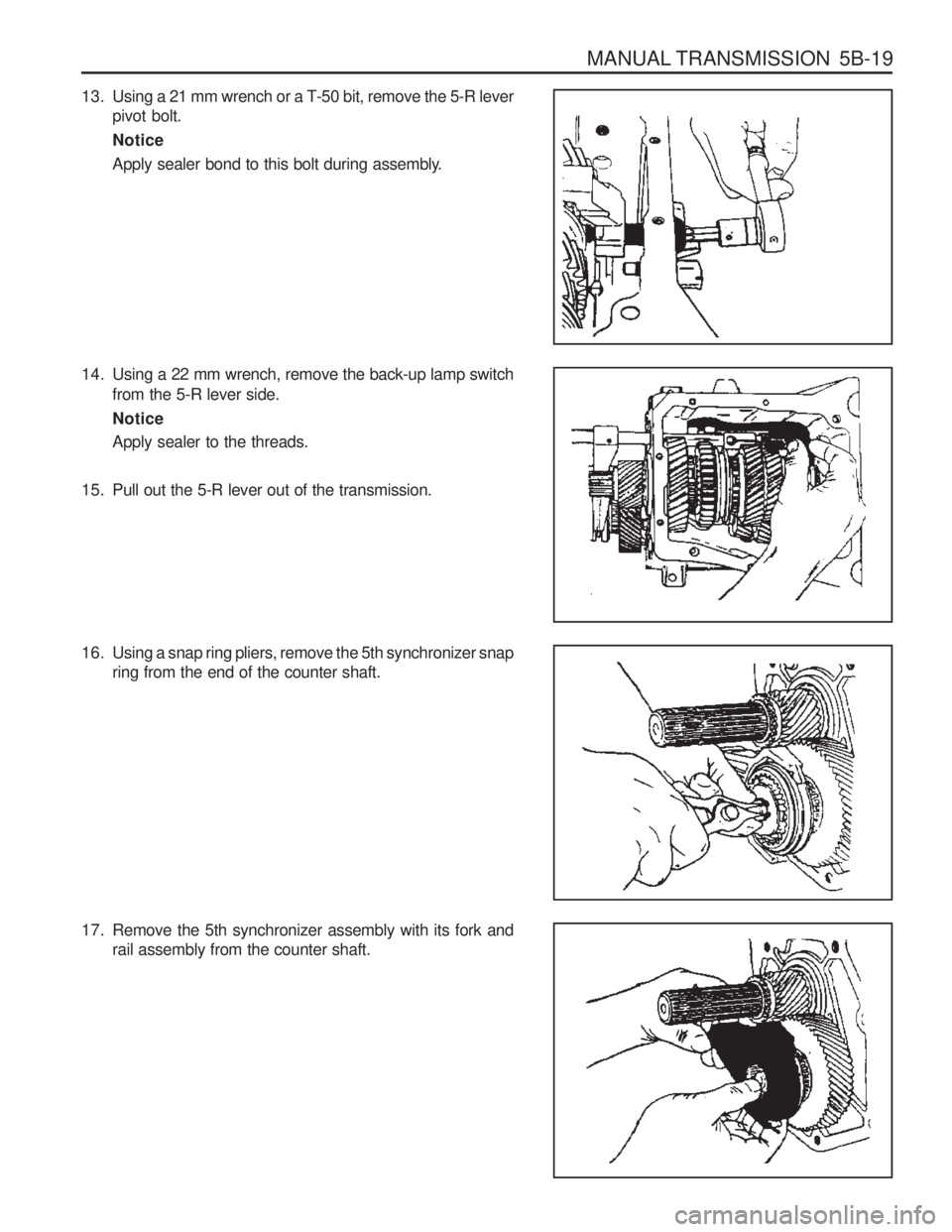 SSANGYONG MUSSO 2003  Service Manual MANUAL TRANSMISSION  5B-19
13. Using a 21 mm wrench or a T-50 bit, remove the 5-R leverpivot bolt. Notice
Apply sealer bond to this bolt during assembly.
14. Using a 22 mm wrench, remove the back-up l