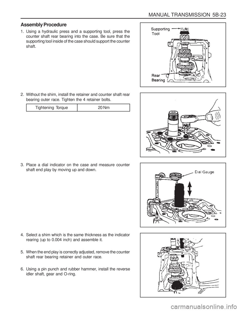 SSANGYONG MUSSO 2003  Service Manual MANUAL TRANSMISSION  5B-23
Assembly Procedure 
1. Using a hydraulic press and a supporting tool, press thecounter shaft rear bearing into the case. Be sure that the supporting tool inside of the case 