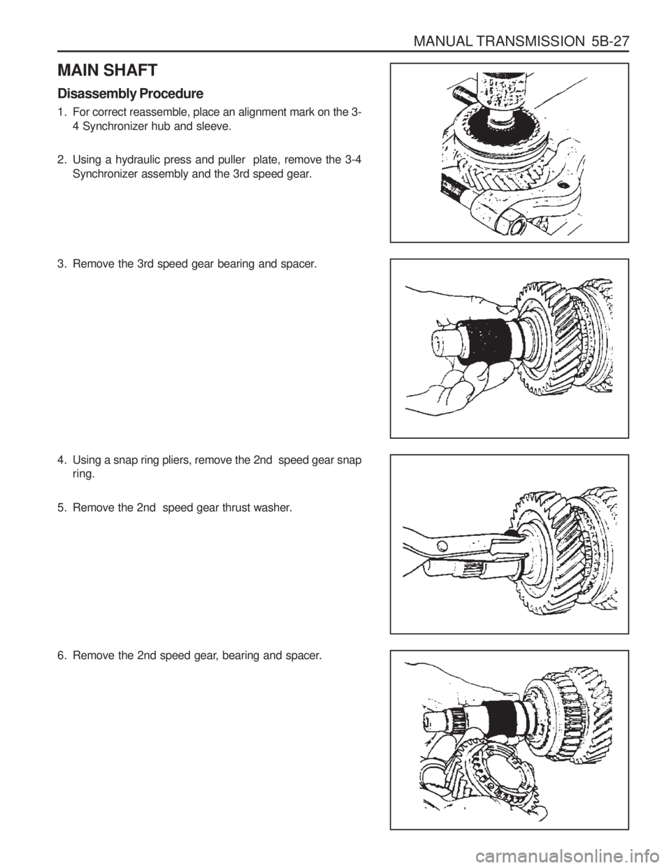 SSANGYONG MUSSO 2003  Service Manual MANUAL TRANSMISSION  5B-27
MAIN SHAFT Disassembly Procedure 
1. For correct reassemble, place an alignment mark on the 3-4 Synchronizer hub and sleeve.
2. Using a hydraulic press and puller  plate, re