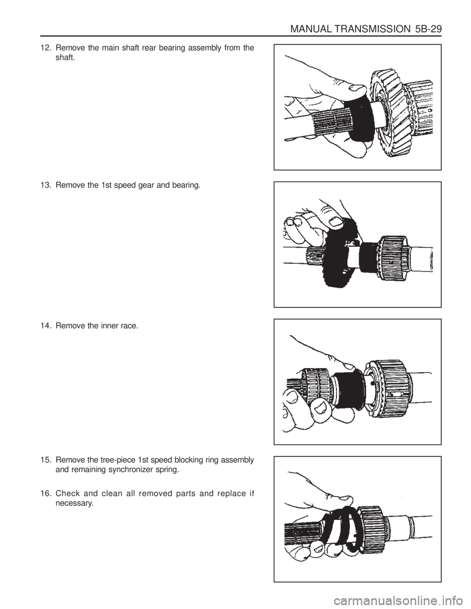 SSANGYONG MUSSO 2003  Service Manual MANUAL TRANSMISSION  5B-29
12. Remove the main shaft rear bearing assembly from theshaft.
13. Remove the 1st speed gear and bearing. 
14. Remove the inner race. 
15. Remove the tree-piece 1st speed bl