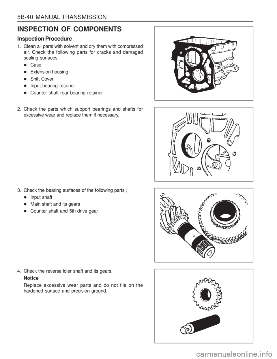 SSANGYONG MUSSO 2003  Service Manual 5B-40  MANUAL TRANSMISSION
INSPECTION OF COMPONENTS Inspection Procedure 
1. Clean all parts with solvent and dry them with compressedair. Check the following parts for cracks and damaged sealing surf
