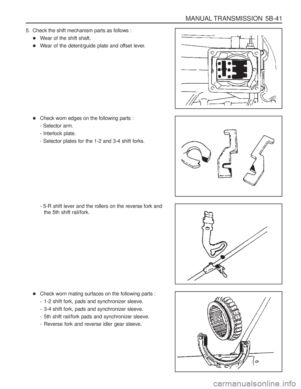 SSANGYONG MUSSO 2003  Service Manual MANUAL TRANSMISSION  5B-41
5. Check the shift mechanism parts as follows :� Wear of the shift shaft.
� Wear of the detent/guide plate and offset lever.
� Check worn edges on the following parts : - Se