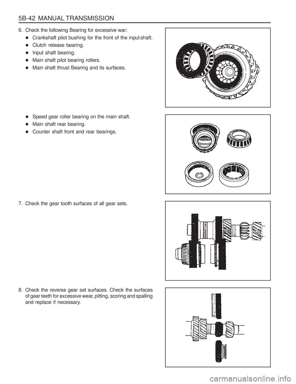 SSANGYONG MUSSO 2003  Service Manual 5B-42  MANUAL TRANSMISSION
6. Check the following Bearing for excessive war:� Crankshaft pilot bushing for the front of the input shaft.
� Clutch release bearing.
� Input shaft bearing.
� Main shaft p