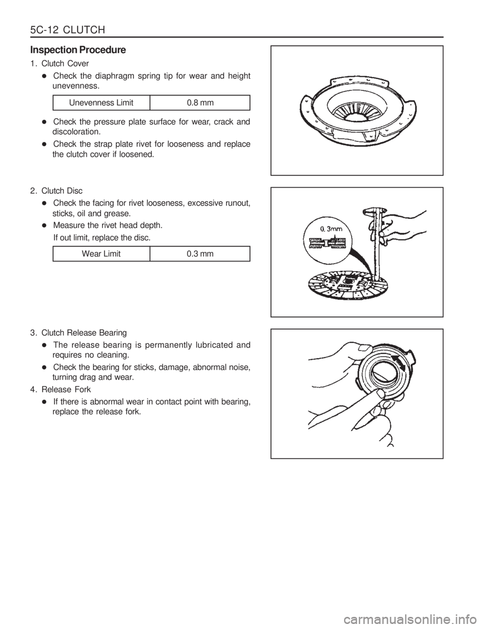SSANGYONG MUSSO 2003  Service Manual 5C-12  CLUTCH
Inspection Procedure 
1. Clutch Cover� Check the diaphragm spring tip for wear and height
unevenness.
� Check the pressure plate surface for wear, crack and
discoloration.
� Check the st