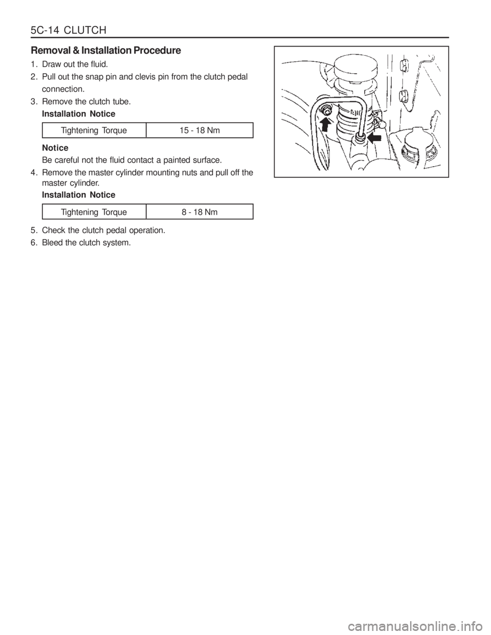 SSANGYONG MUSSO 2003  Service Manual 5C-14  CLUTCH
Removal & Installation Procedure 
1. Draw out the fluid. 
2. Pull out the snap pin and clevis pin from the clutch pedalconnection.
3. Remove the clutch tube. Installation Notice
Tighteni
