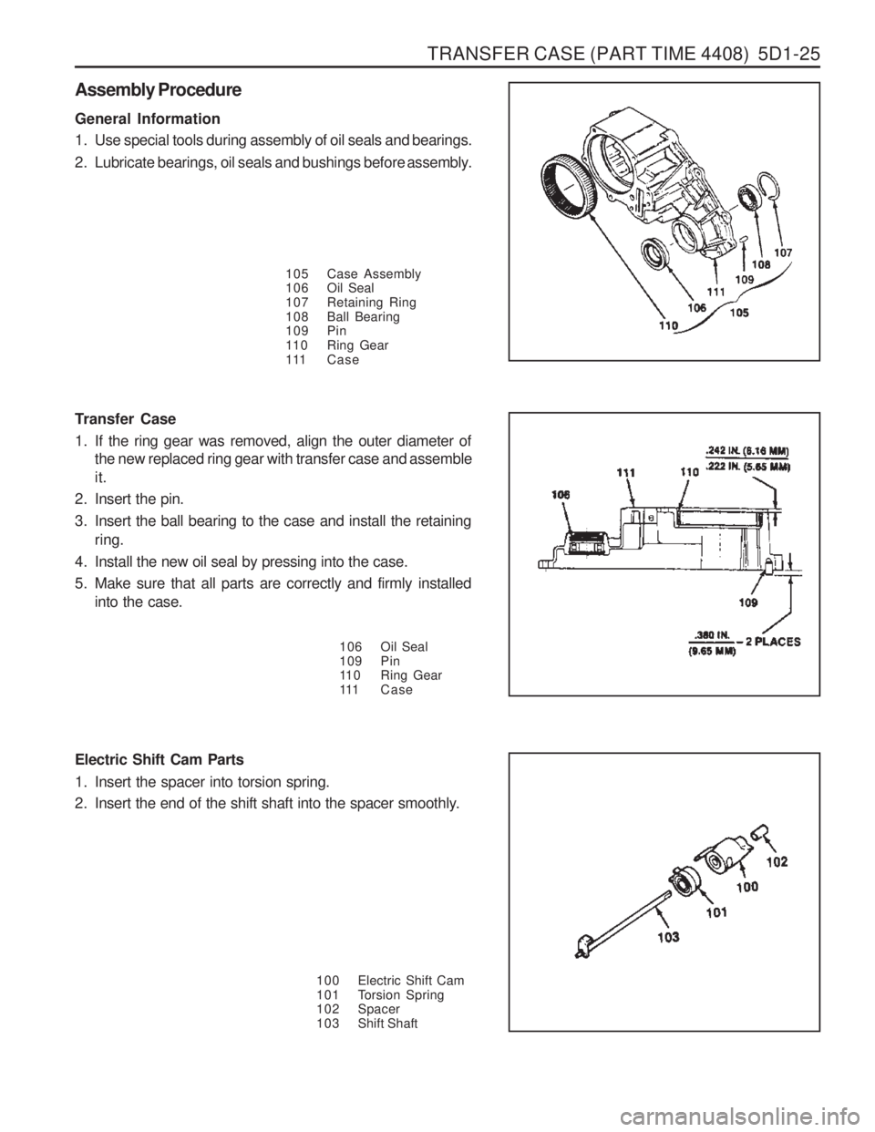 SSANGYONG MUSSO 2003  Service Manual TRANSFER CASE (PART TIME 4408)  5D1-25
Electric Shift Cam Parts 
1. Insert the spacer into torsion spring. 
2. Insert the end of the shift shaft into the spacer smoothly.100 Electric Shift Cam 
101 To