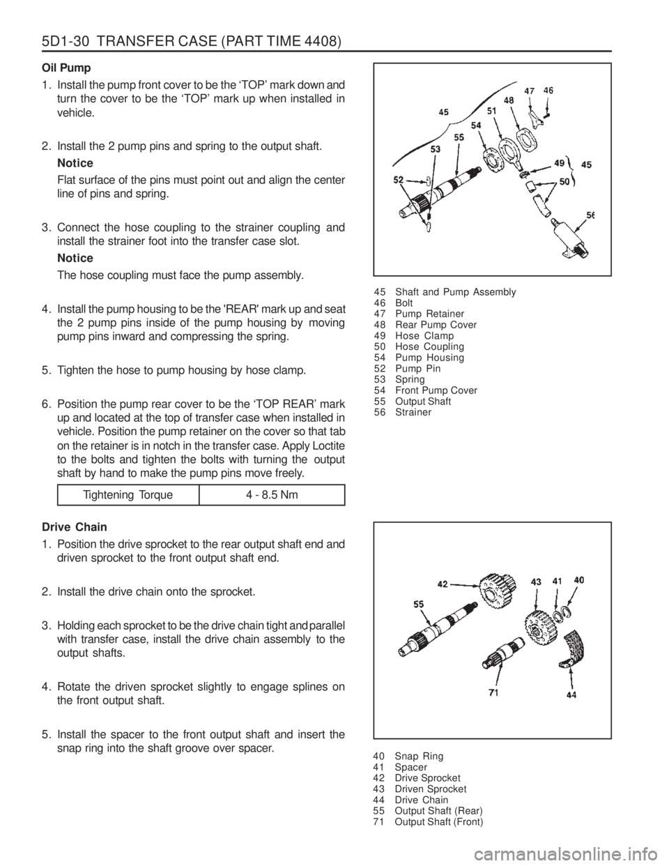 SSANGYONG MUSSO 2003  Service Manual 5D1-30  TRANSFER CASE (PART TIME 4408)
Oil Pump 
1. Install the pump front cover to be the ‘TOP ’ mark down and
turn the cover to be the  ‘TOP ’ mark up when installed  in
vehicle.
2. Install 