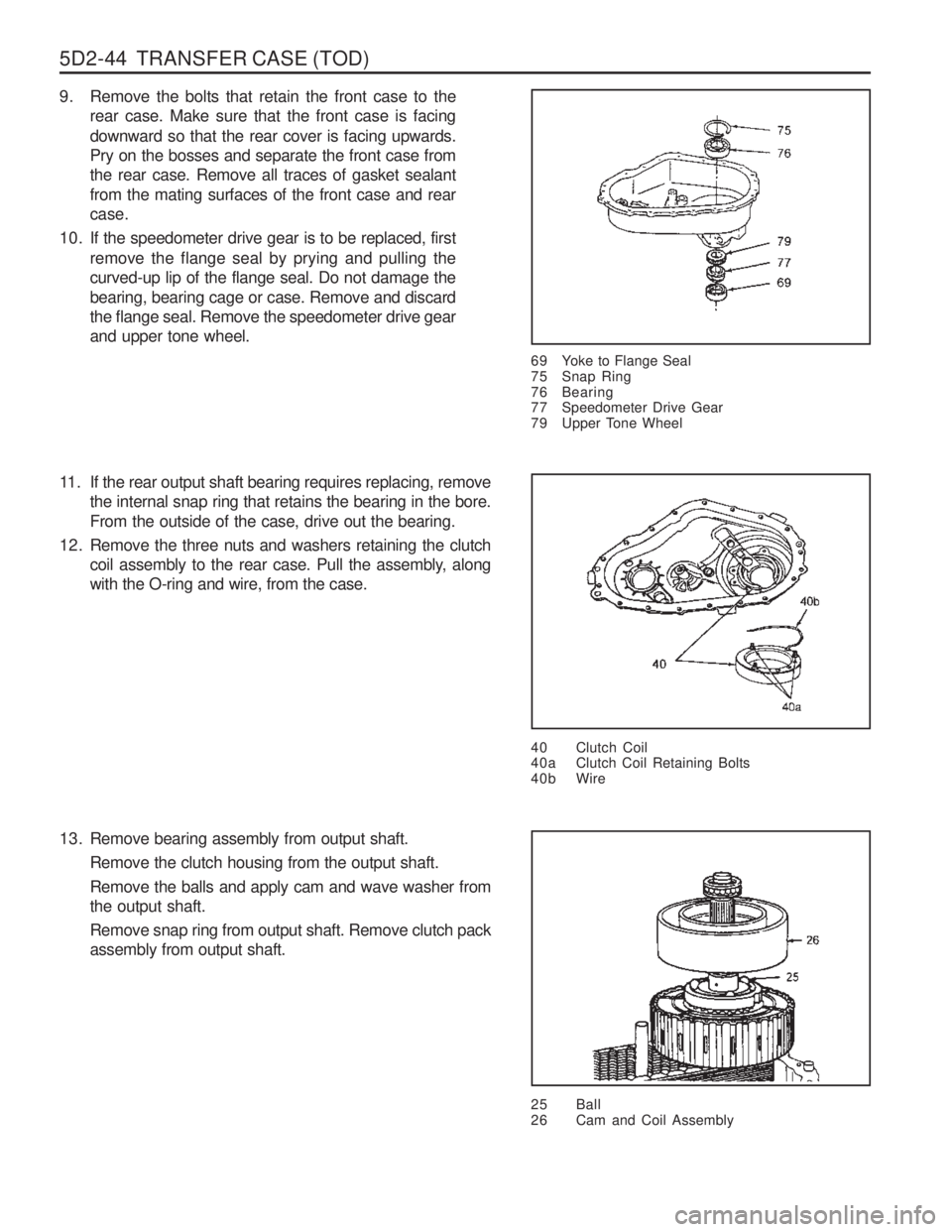 SSANGYONG MUSSO 2003 Service Manual 5D2-44 TRANSFER CASE (TOD)
9. Remove the bolts that retain the front case to therear case. Make sure that the front case is facing downward so that the rear cover is facing upwards. Pry on the bosse SSANGYONG MUSSO 2003 Service Manual 5D2-44 TRANSFER CASE (TOD)
9. Remove the bolts that retain the front case to therear case. Make sure that the front case is facing downward so that the rear cover is facing upwards. Pry on the bosse