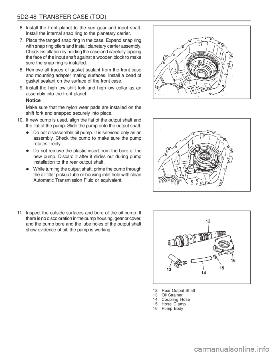 SSANGYONG MUSSO 2003 Service Manual 5D2-48 TRANSFER CASE (TOD)
6. Install the front planet to the sun gear and input shaft.Install the internal snap ring to the planetary carrier.
7. Place the tanged snap ring in the case. Expand s SSANGYONG MUSSO 2003 Service Manual 5D2-48 TRANSFER CASE (TOD)
6. Install the front planet to the sun gear and input shaft.Install the internal snap ring to the planetary carrier.
7. Place the tanged snap ring in the case. Expand s