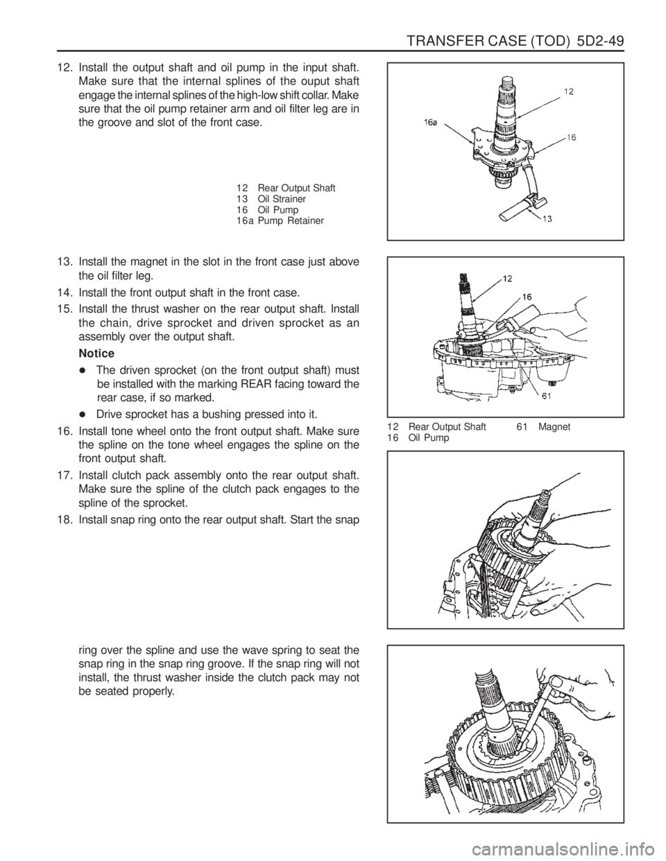 SSANGYONG MUSSO 2003 Service Manual TRANSFER CASE (TOD) 5D2-49
12. Install the output shaft and oil pump in the input shaft.Make sure that the internal splines of the ouput shaft
engage the internal splines of the high-low shift colla SSANGYONG MUSSO 2003 Service Manual TRANSFER CASE (TOD) 5D2-49
12. Install the output shaft and oil pump in the input shaft.Make sure that the internal splines of the ouput shaft
engage the internal splines of the high-low shift colla