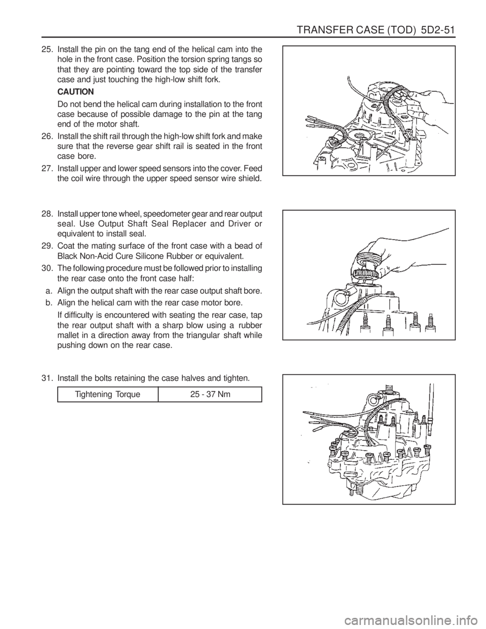 SSANGYONG MUSSO 2003 Service Manual TRANSFER CASE (TOD) 5D2-51
25. Install the pin on the tang end of the helical cam into thehole in the front case. Position the torsion spring tangs so that they are pointing toward the top side of th SSANGYONG MUSSO 2003 Service Manual TRANSFER CASE (TOD) 5D2-51
25. Install the pin on the tang end of the helical cam into thehole in the front case. Position the torsion spring tangs so that they are pointing toward the top side of th