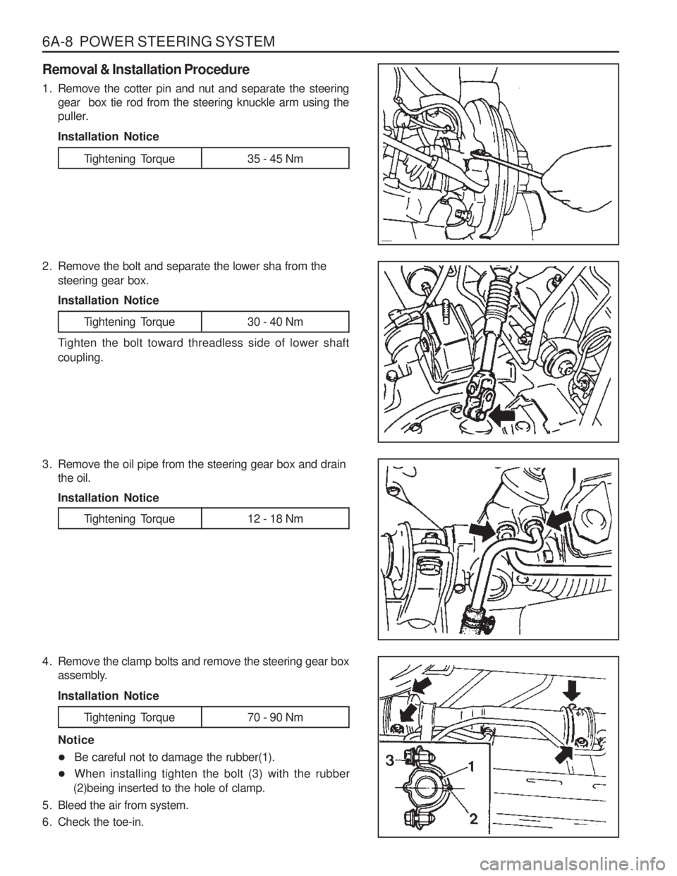 SSANGYONG MUSSO 2003  Service Manual 6A-8  POWER STEERING SYSTEM
Tightening  Torque 35 - 45 Nm
Removal & Installation Procedure 
1. Remove the cotter pin and nut and separate the steering
gear  box tie rod from the steering knuckle arm u