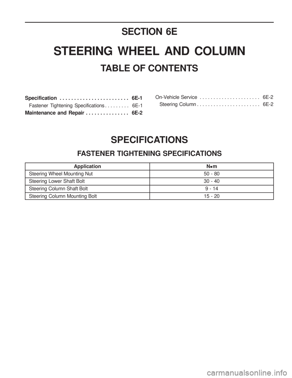 SSANGYONG MUSSO 2003  Service Manual SECTION 6E
STEERING  WHEEL  AND  COLUMN
TABLE OF CONTENTS
Specification . . . . . . . . . . . . . . . . . . . . . . . .  6E-1
Fastener  Tightening  Specifications . . . . . . . . .  6E-1
Maintenance  
