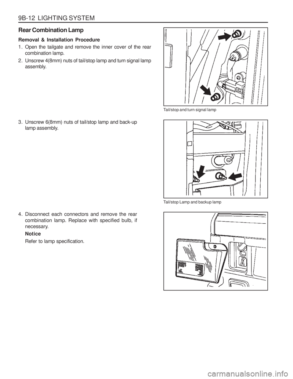 SSANGYONG MUSSO 2003  Service Manual 9B-12  LIGHTING SYSTEM
Tail/stop and turn signal lamp 
Tail/stop Lamp and backup lamp
Rear Combination Lamp Removal & Installation Procedure 
1. Open the tailgate and remove the inner cover of the rea
