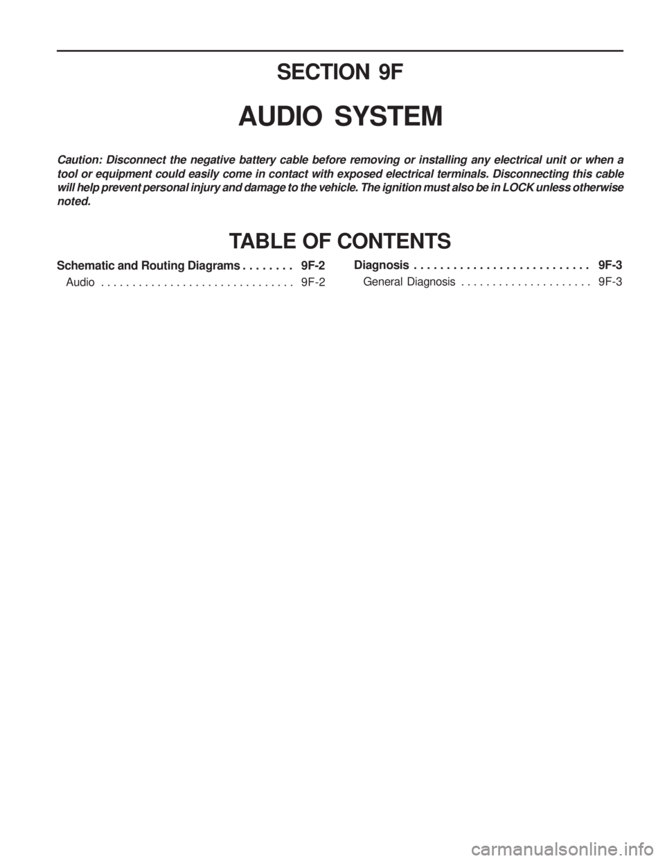 SSANGYONG MUSSO 2003  Service Manual SECTION 9F
AUDIO  SYSTEM
Caution: Disconnect the negative battery cable before removing or installing any electrical unit or when a tool or equipment could easily come in contact with exposed electric