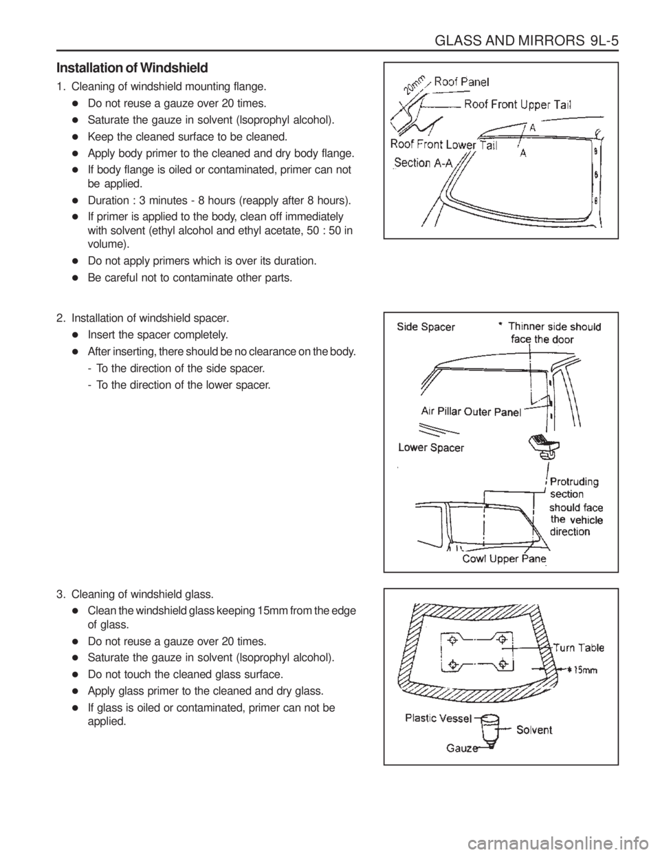 SSANGYONG MUSSO 2003  Service Manual GLASS AND MIRRORS  9L-5
Installation of Windshield 
1. Cleaning of windshield mounting flange.� Do not reuse a gauze over 20 times.
� Saturate the gauze in solvent (lsoprophyl alcohol).
� Keep the cle