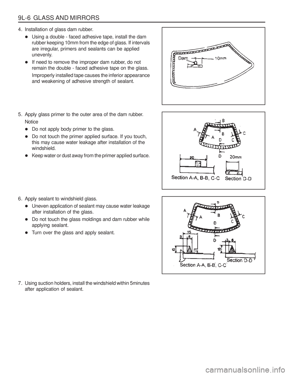 SSANGYONG MUSSO 2003  Service Manual 9L-6  GLASS AND MIRRORS 
4. Installation of glass dam rubber.� Using a double - faced adhesive tape, install the dam rubber keeping 10mm from the edge of glass. If intervals 
are irregular, primers an