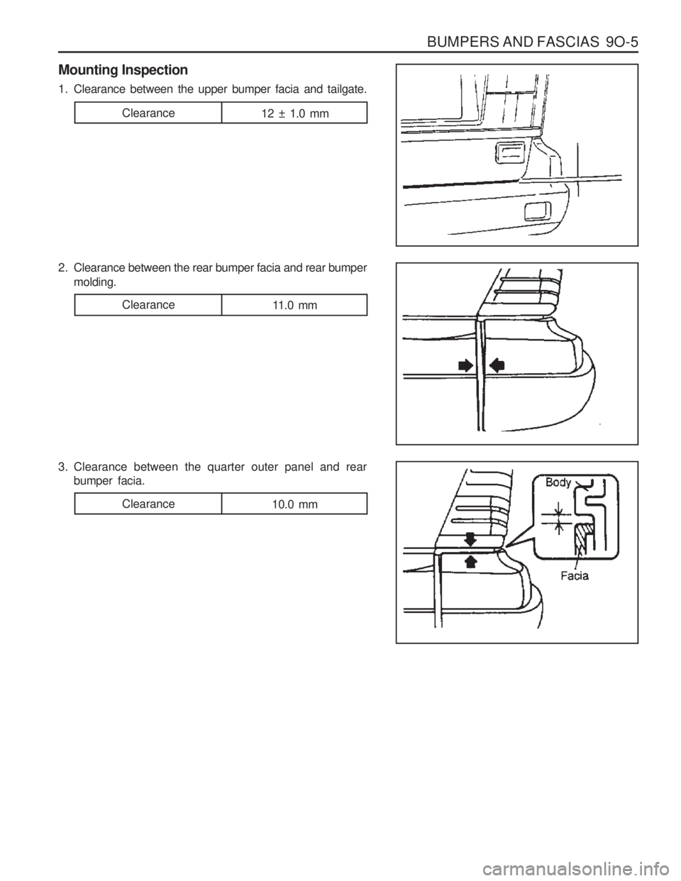 SSANGYONG MUSSO 2003  Service Manual BUMPERS AND FASCIAS  9O-5
Mounting Inspection 
1. Clearance between the upper bumper facia and tailgate. 
2. Clearance between the rear bumper facia and rear bumpermolding.
Clearance 12 ± 1.0 mm
Clea