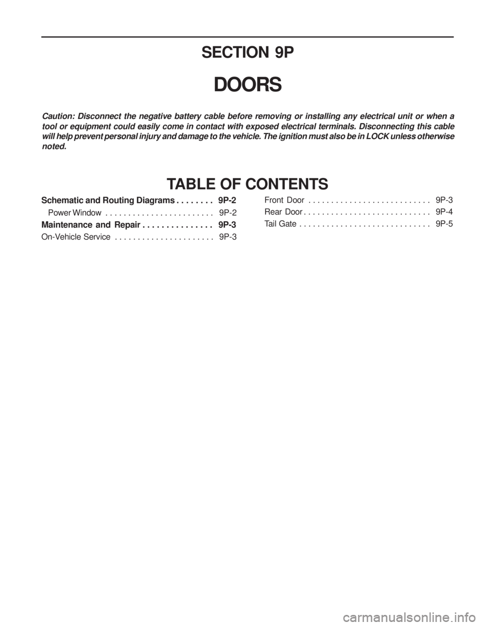 SSANGYONG MUSSO 2003  Service Manual SECTION 9P
DOORS
Caution: Disconnect the negative battery cable before removing or installing any electrical unit or when a tool or equipment could easily come in contact with exposed electrical termi