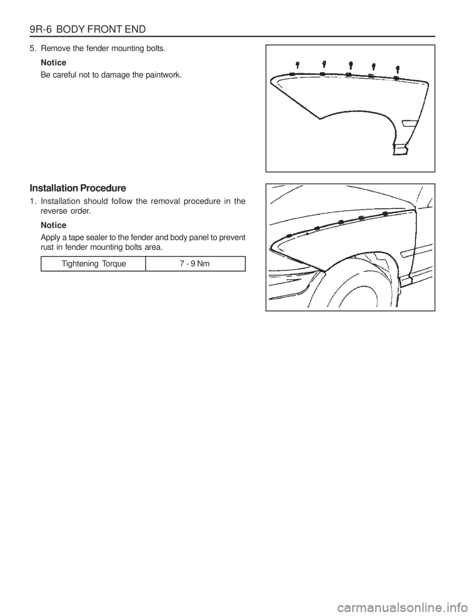 SSANGYONG MUSSO 2003  Service Manual 9R-6  BODY FRONT END
5. Remove the fender mounting bolts.Notice Be careful not to damage the paintwork.
Installation Procedure 
1. Installation should follow the removal procedure in the reverse order