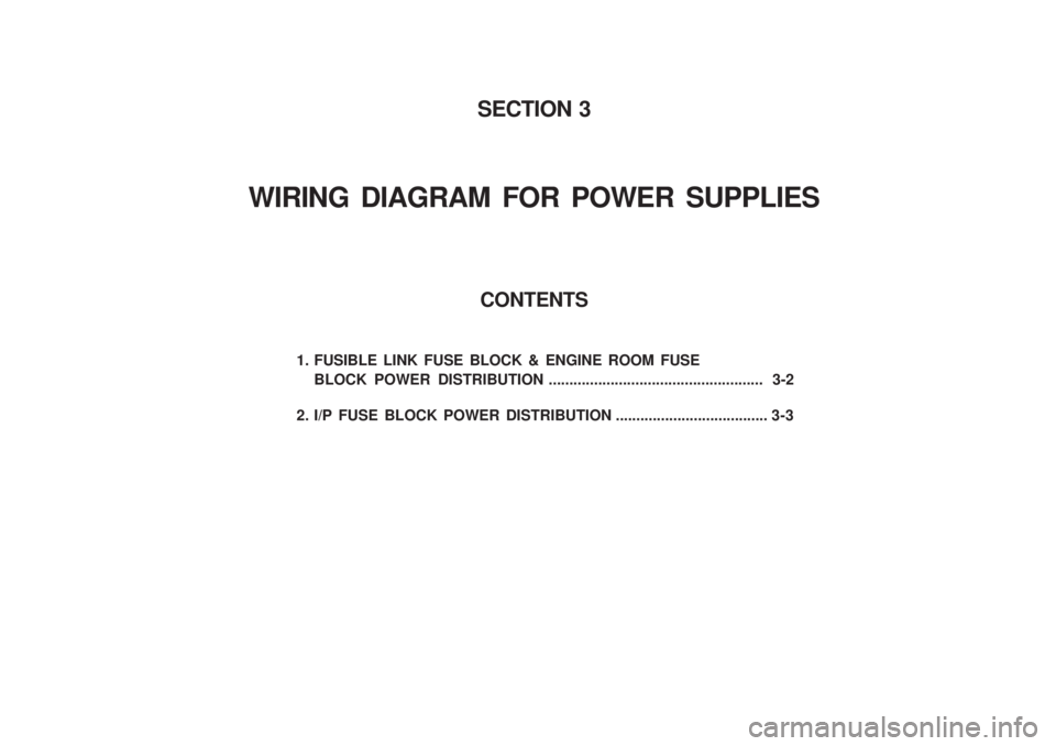 SSANGYONG MUSSO 2003  Service Manual CONTENTS
1. FUSIBLE LINK FUSE BLOCK & ENGINE ROOM FUSE BLOCK POWER DISTRIBUTION ....................................................  3-2
2. I/P FUSE BLOCK POWER DISTRIBUTION .........................