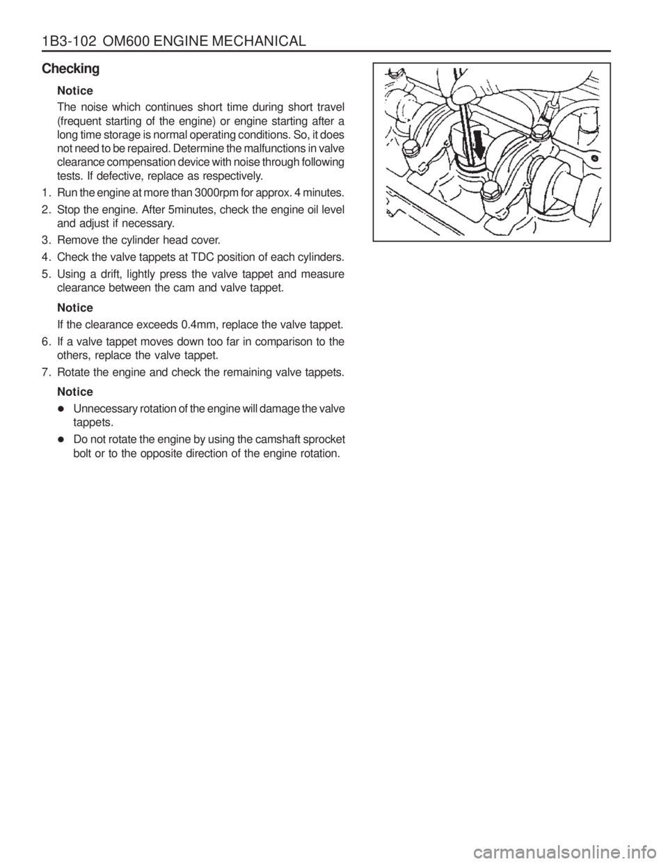 SSANGYONG MUSSO 2003  Service Manual 1B3-102  OM600 ENGINE MECHANICAL
CheckingNotice The noise which continues short time during short travel (frequent starting of the engine) or engine starting after a long time storage is normal operat