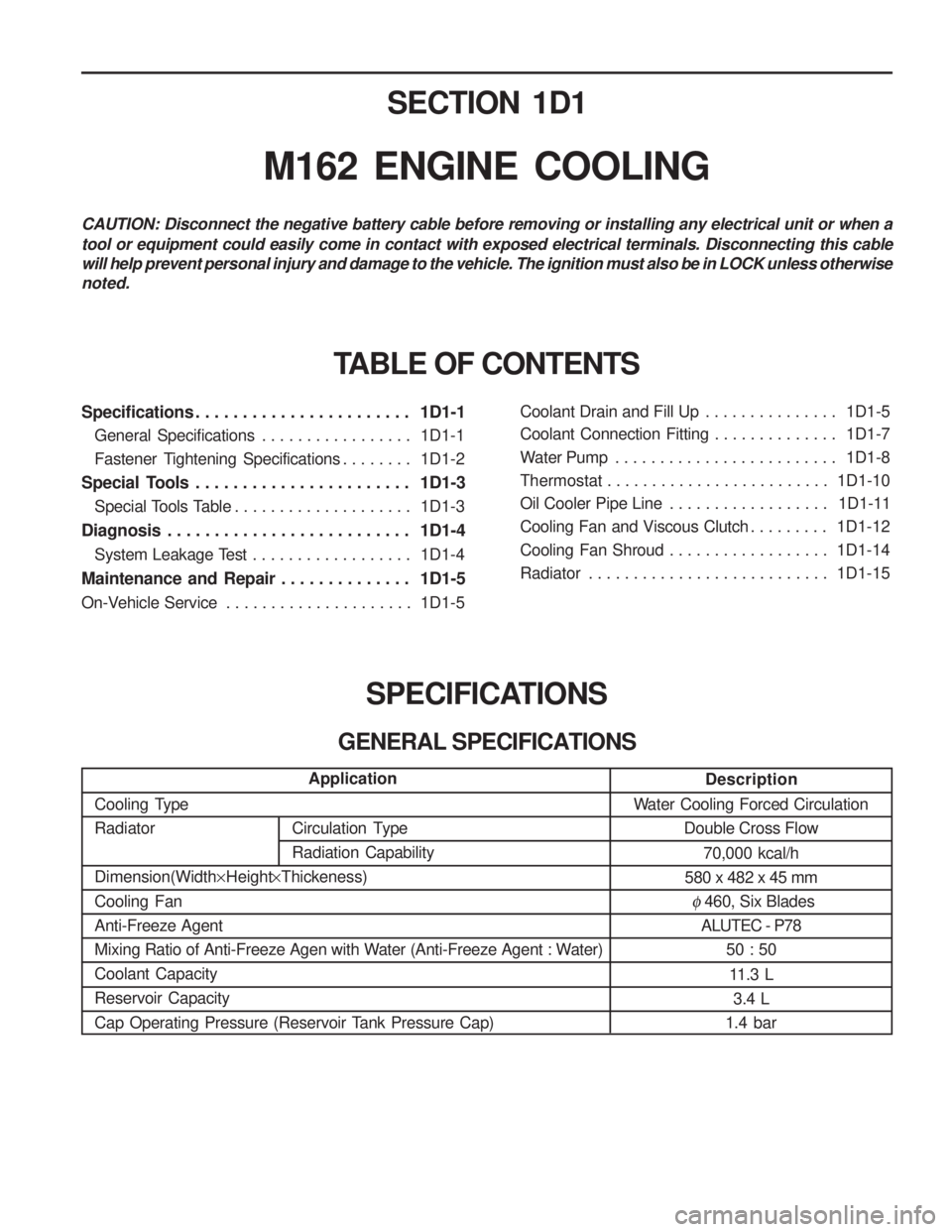 SSANGYONG MUSSO 2003 Service Manual SECTION 1D1
M162 ENGINE COOLING
Specifications . . . . . . . . . . . . . . . . . . . . . . . 1D1-1General Specifications . . . . . . . . . . . . . . . . . 1D1-1
Fastener Tightening Specificatio SSANGYONG MUSSO 2003 Service Manual SECTION 1D1
M162 ENGINE COOLING
Specifications . . . . . . . . . . . . . . . . . . . . . . . 1D1-1General Specifications . . . . . . . . . . . . . . . . . 1D1-1
Fastener Tightening Specificatio