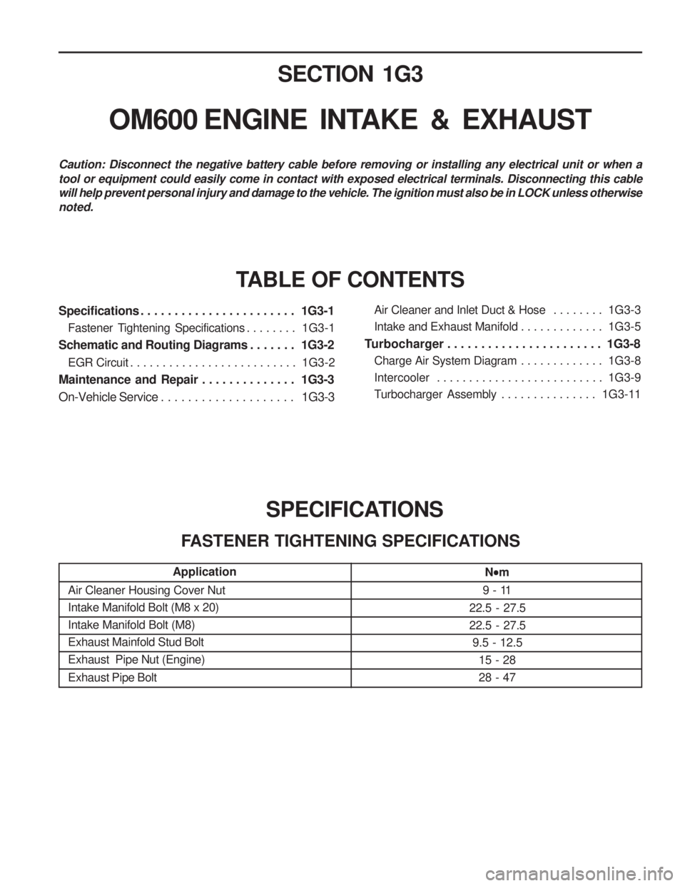 SSANGYONG MUSSO 2003 Service Manual SECTION 1G3
OM600 ENGINE INTAKE & EXHAUST
Specifications . . . . . . . . . . . . . . . . . . . . . . . 1G3-1Fastener Tightening Specifications . . . . . . . . 1G3-1
Schematic and Routing Diagra SSANGYONG MUSSO 2003 Service Manual SECTION 1G3
OM600 ENGINE INTAKE & EXHAUST
Specifications . . . . . . . . . . . . . . . . . . . . . . . 1G3-1Fastener Tightening Specifications . . . . . . . . 1G3-1
Schematic and Routing Diagra