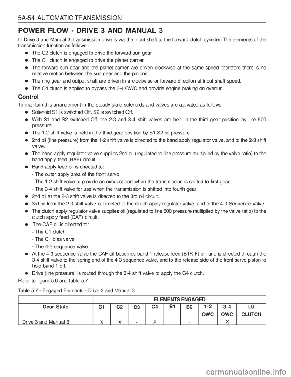 SSANGYONG MUSSO 2003 Service Manual 5A-54 AUTOMATIC TRANSMISSION POWER FLOW - DRIVE 3 AND MANUAL 3
In Drive 3 and Manual 3, transmission drive is via the input shaft to the forward clutch cylinder. The elements of the transmission fu SSANGYONG MUSSO 2003 Service Manual 5A-54 AUTOMATIC TRANSMISSION POWER FLOW - DRIVE 3 AND MANUAL 3
In Drive 3 and Manual 3, transmission drive is via the input shaft to the forward clutch cylinder. The elements of the transmission fu