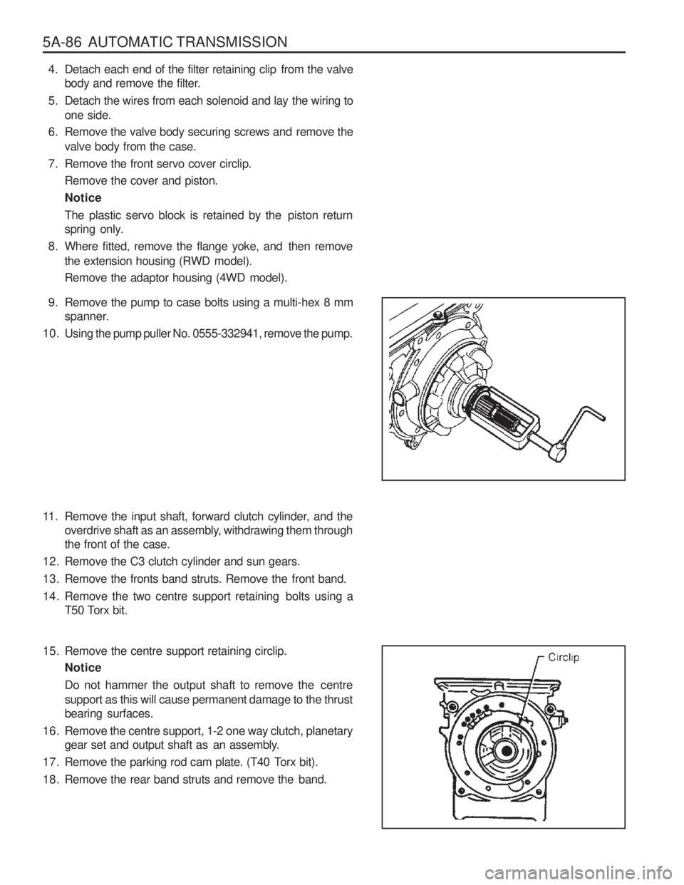 SSANGYONG MUSSO 2003 Service Manual 5A-86 AUTOMATIC TRANSMISSION
9. Remove the pump to case bolts using a multi-hex 8 mmspanner.
10. Using the pump puller No. 0555-332941, remove the pump.
11. Remove the input shaft, forward clutch cy SSANGYONG MUSSO 2003 Service Manual 5A-86 AUTOMATIC TRANSMISSION
9. Remove the pump to case bolts using a multi-hex 8 mmspanner.
10. Using the pump puller No. 0555-332941, remove the pump.
11. Remove the input shaft, forward clutch cy