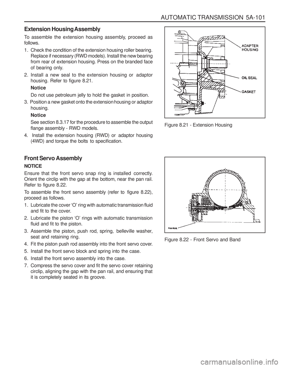 SSANGYONG MUSSO 2003  Service Manual AUTOMATIC TRANSMISSION  5A-101
Extension Housing Assembly 
To assemble the extension housing assembly,  proceed as follows. 
1. Check the condition of the extension housing roller bearing.Replace if n