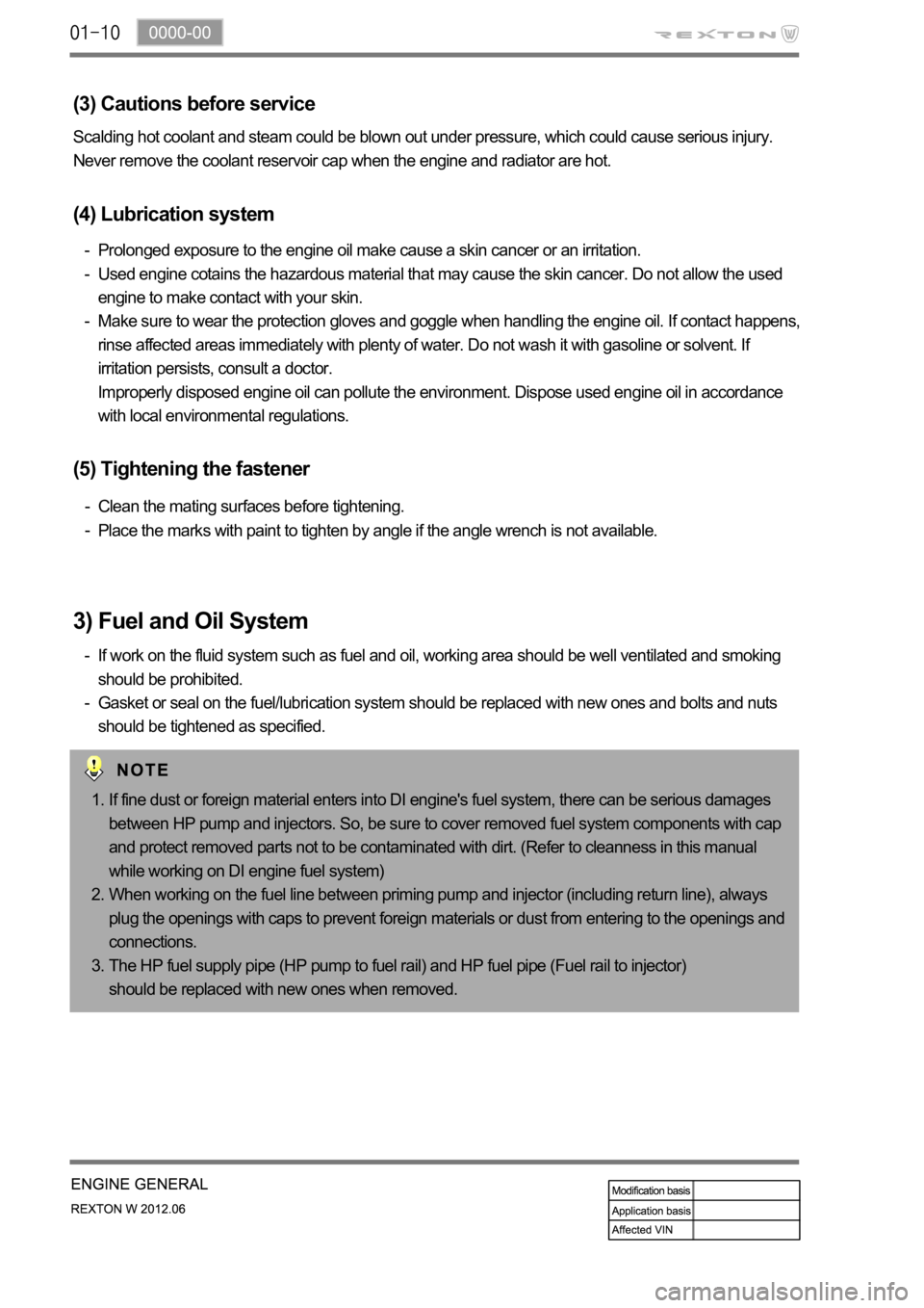 SSANGYONG NEW REXTON 2012 Service Manual (3) Cautions before service
Prolonged exposure to the engine oil make cause a skin cancer or an irritation.
Used engine cotains the hazardous material that may cause the skin cancer. Do not allow the SSANGYONG NEW REXTON 2012 Service Manual (3) Cautions before service
Prolonged exposure to the engine oil make cause a skin cancer or an irritation.
Used engine cotains the hazardous material that may cause the skin cancer. Do not allow the
