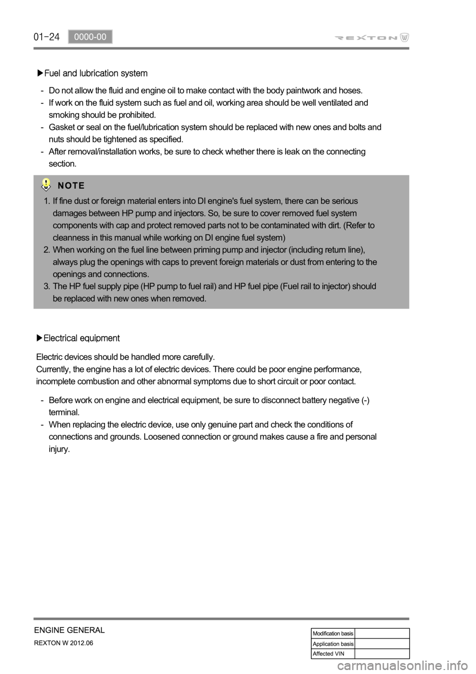 SSANGYONG NEW REXTON 2012 Service Manual Do not allow the fluid and engine oil to make contact with the body paintwork and hoses.
If work on the fluid system such as fuel and oil, working area should be well ventilated and
smoking should be SSANGYONG NEW REXTON 2012 Service Manual Do not allow the fluid and engine oil to make contact with the body paintwork and hoses.
If work on the fluid system such as fuel and oil, working area should be well ventilated and
smoking should be