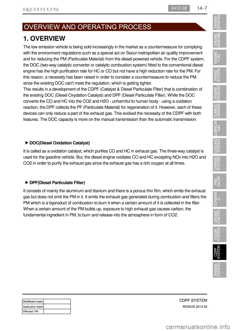 SSANGYONG TURISMO 2013 Service Manual 14-72412-02
1. OVERVIEW
The low emission vehicle is being sold increasingly in the market as a countermeasure for complying
with the environment regulations such as a special act on Seoul metropolita SSANGYONG TURISMO 2013 Service Manual 14-72412-02
1. OVERVIEW
The low emission vehicle is being sold increasingly in the market as a countermeasure for complying
with the environment regulations such as a special act on Seoul metropolita