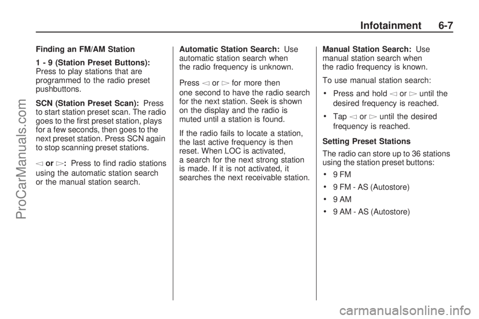 SATURN ASTRA 2008  Owners Manual Finding an FM/AM Station
1 - 9 (Station Preset Buttons):
Press to play stations that are
programmed to the radio preset
pushbuttons.
SCN (Station Preset Scan):Press
to start station preset scan. The r