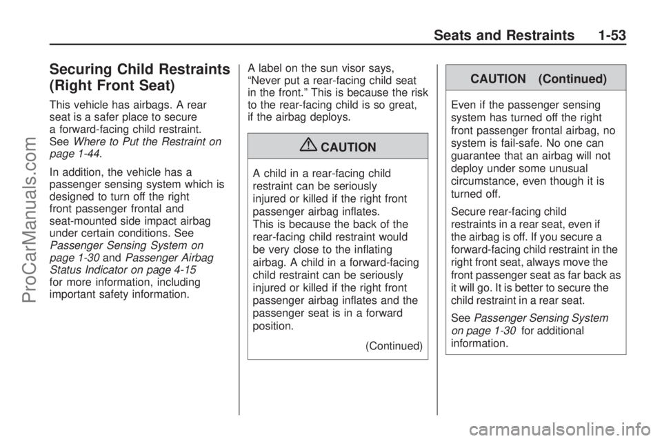 SATURN ASTRA 2009 Owners Manual Securing Child Restraints
(Right Front Seat)
This vehicle has airbags. A rear
seat is a safer place to secure
a forward-facing child restraint.
SeeWhere to Put the Restraint on
page 1-44.
In addition, SATURN ASTRA 2009 Owners Manual Securing Child Restraints
(Right Front Seat)
This vehicle has airbags. A rear
seat is a safer place to secure
a forward-facing child restraint.
SeeWhere to Put the Restraint on
page 1-44.
In addition,